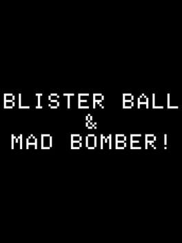 Cover Blisterball! & Mad Bomber!