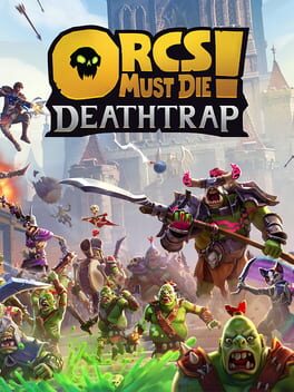 Cover Orcs Must Die! Deathtrap