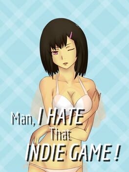 Cover Man, I Hate That Indie Game!